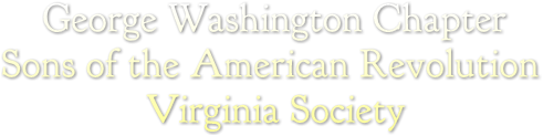 George Washington Chapter
Sons of the American Revolution
              Virginia Society